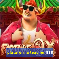 plataforma teacher 888